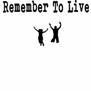 Remember to Live